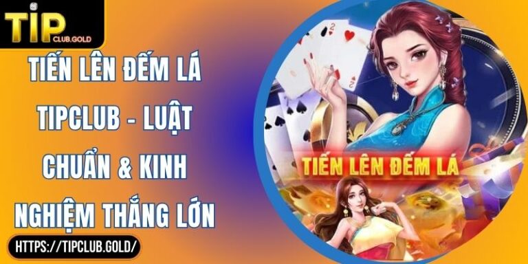 Tiến Lên Đếm Lá TIPCLUB